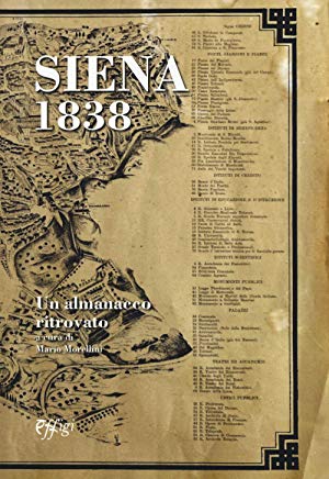 Siena Il secondo appuntamento con il “martedì senese” della Biblioteca degli Intronati è il 24 settembre con “Siena 1838. un almanacco ritrovato” di Mario Morellini