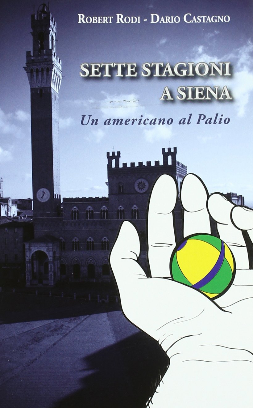 Palio di Siena: Sette stagioni a Siena. Un americano al Palio