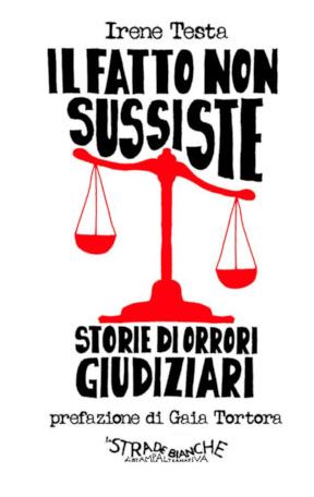 Siena, Referendum Giustizia: aPresentazione del libro ”Il fatto non sussiste. Storia di orrori giudiziari” di Irene Testa